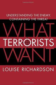 What Terrorists Want Understanding the Enemy, Containing the Threat