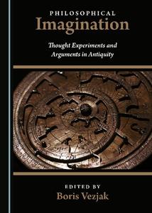 Philosophical Imagination Thought Experiments and Arguments in Antiquity