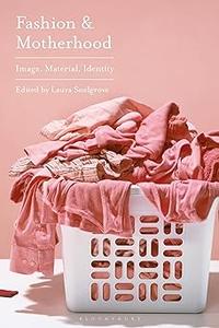 Fashion and Motherhood Image, Material, Identity