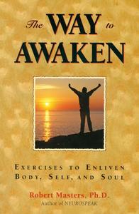 The Way to Awaken Exercises to Enliven Body, Self, and Soul