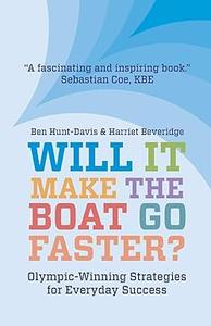 Will It Make The Boat Go Faster Olympic–winning Strategies for Everyday Success, 2nd edition