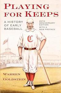 Playing for Keeps A History of Early Baseball Ed 20