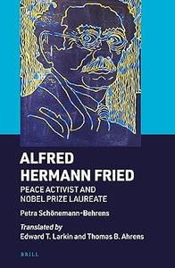Alfred Hermann Fried Peace Activist and Nobel Prize Laureate