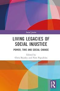 Living Legacies of Social Injustice Power, Time and Social Change