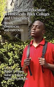 Black Graduate Education at Historically Black Colleges and Universities Trends, Experiences, and Outcomes