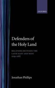Defenders of the Holy Land Relations between the Latin East and the West, 1119–1187