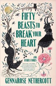 Fifty Beasts to Break Your Heart And Other Stories