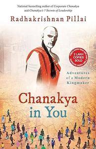 Chanakya in You adventures of a modern kingmaker