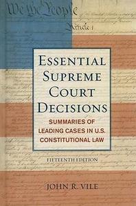 Essential Supreme Court Decisions Summaries of Leading Cases in U.S. Constitutional Law