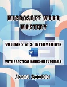 Microsoft Word Mastery Volume 2 of 3 Intermediate