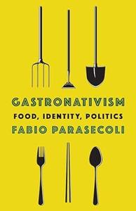 Gastronativism Food, Identity, Politics