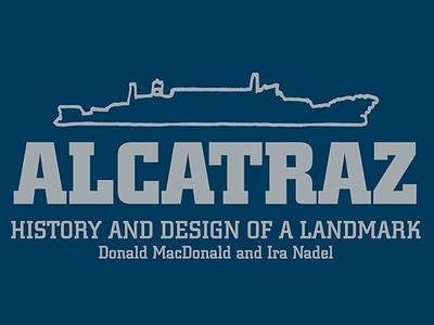 Alcatraz History and Design of a Landmark