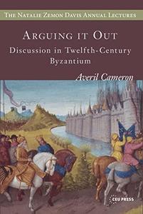 Arguing it out Discussion in Twelfth–Century Byzantium