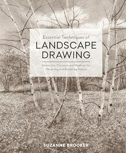 Essential Techniques of Landscape Drawing Master the Concepts and Methods for Observing and Rendering Nature (2024)