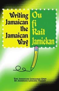 Writinig Jamaican the Jamaican Way. Ou fi Rait Jamiekan
