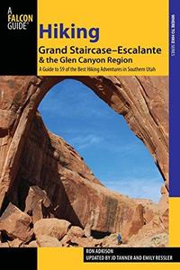 Hiking Grand Staircase-Escalante & the Glen Canyon Region A Guide to 59 of the Best Hiking Adventures in Southern Utah