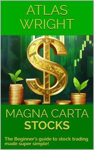MAGNA CARTA – STOCKS The Beginner's guide to stock trading made super simple!