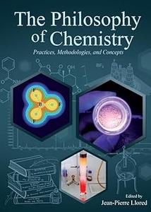 The Philosophy of Chemistry Practices, Methodologies, and Concepts