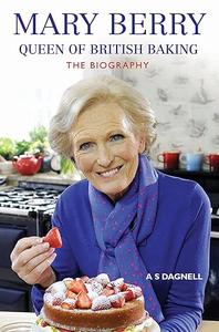 Mary Berry Queen of British Baking The Biography