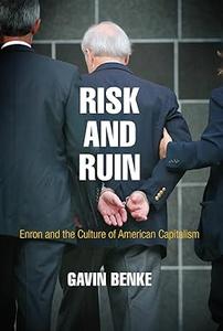 Risk and Ruin Enron and the Culture of American Capitalism