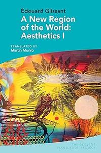 A New Region of the World Aesthetics I by Edouard Glissant