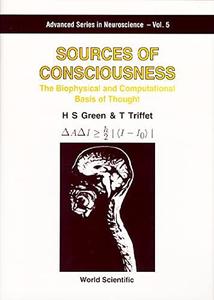 Sources of Consciousness The Biophysical and Computational Basis of Thought