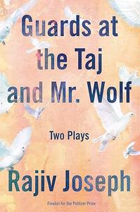 Guards at the Taj and Mr. Wolf Two Plays