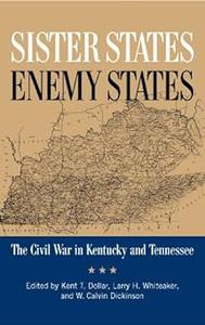 Sister States, Enemy States The Civil War in Kentucky and Tennessee