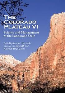 The Colorado Plateau VI Science and Management at the Landscape Scale