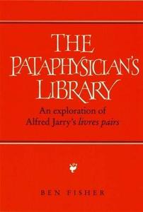 The Pataphysician’s Library An Exploration of Alfred Jarry’s Livres Pairs