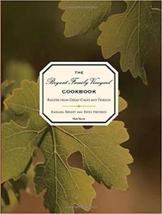 The Bryant Family Vineyard Cookbook Recipes from Great Chefs and Friends