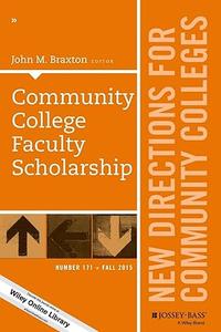 Community College Faculty Scholarship New Directions for Community Colleges, Number 171