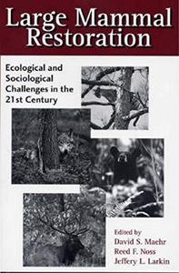 Large Mammal Restoration Ecological and Sociological Challenges in the 21st Century