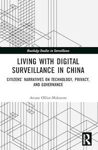 Living with Digital Surveillance in China Citizens' Narratives on Technology, Privacy, and Governance