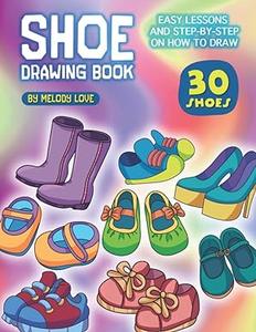 Shoe Drawing Book Easy Lessons and Step–by–Step on How to Draw 30 Shoes