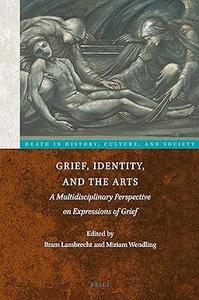 Grief, Identity, and the Arts A Multidisciplinary Perspective on Expressions of Grief