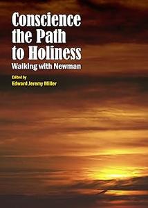 Conscience the Path to Holiness Walking With Newman