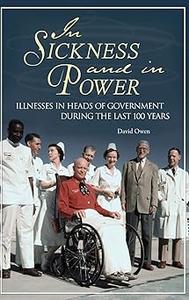 In Sickness and in Power Illnesses in Heads of Government during the Last 100 Years