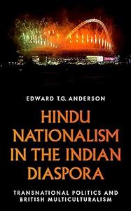 Hindu Nationalism in the Indian Diaspora Transnational Politics and British Multiculturalism