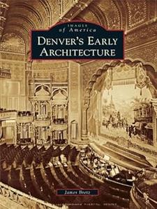 Images of America Denver’s Early Architecture