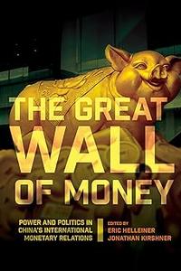 The Great Wall of Money Power and Politics in China's International Monetary Relations