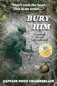 Bury Him A Memoir of the Viet Nam War