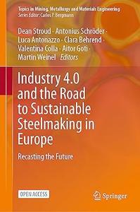 Industry 4.0 and the Road to Sustainable Steelmaking in Europe Recasting the Future