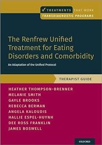 The Renfrew Unified Treatment for Eating Disorders and Comorbidity An Adaptation of the Unified Protocol, Therapist Gui