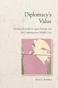 Diplomacy's Value Creating Security in 1920s Europe and the Contemporary Middle East