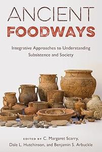 Ancient Foodways Integrative Approaches to Understanding Subsistence and Society