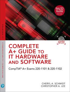 Complete A+ Guide to IT Hardware and Software CompTIA A+ Exams 220–1101 & 220–1102, 9th Edition (repost)