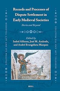 Records and Processes of Dispute Settlement in Early Medieval Societies Iberia and Beyond