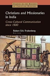 Christians and Missionaries in India Cross–cultural Communication Since 1500