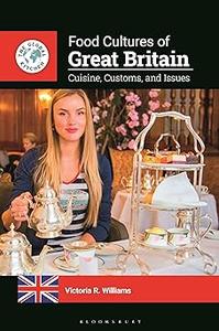 Food Cultures of Great Britain Cuisine, Customs, and Issues